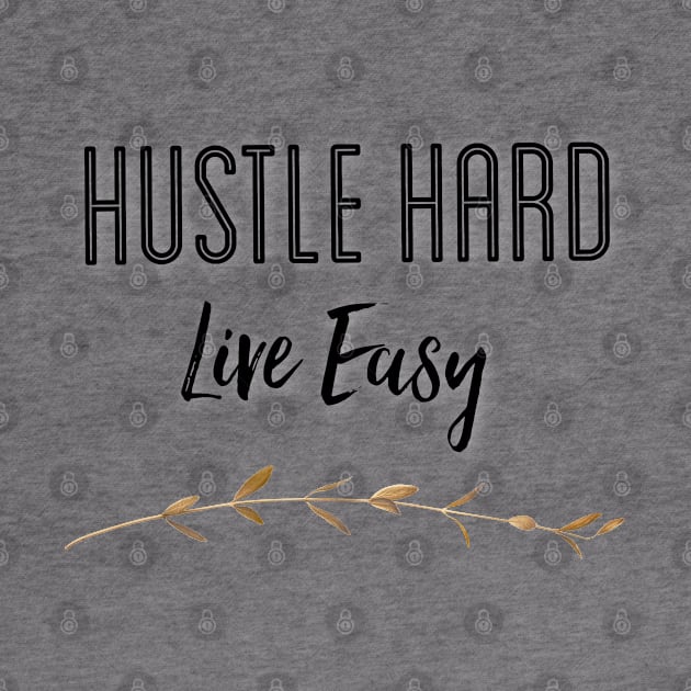 Hustle Hard Live Easy by The Hustler's Dream